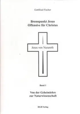 Fischer |  Brennpunkt Jesus - Offensive für Christus / Von der Geheimlehre zur Naturwissenschaft | Buch |  Sack Fachmedien