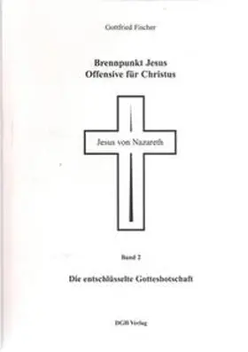 Fischer | Brennpunkt Jesus - Offensive für Christus / Die entschlüsselte Gottesbotschaft | Buch | 978-3-933833-02-0 | sack.de