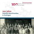 Hochschule Esslingen, Fakultät Maschinenbau |  100 Jahre Fakultät Maschinenbau in Esslingen | Buch |  Sack Fachmedien