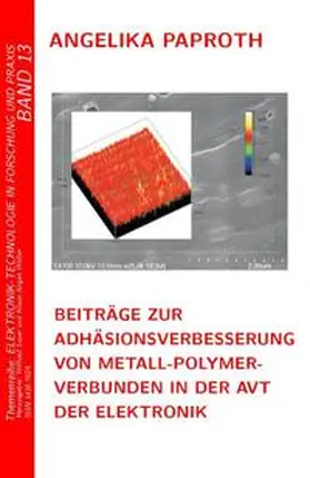 Paproth / Sauer / Wolter |  Beiträge zur Adhäsionsverbesserung von Metall-Polymer-Verbunden in der Aufbau- und Verbindungstechnik der Elektronik | Buch |  Sack Fachmedien