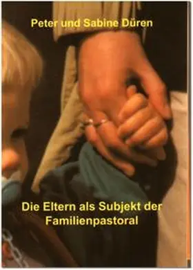 Düren |  Die Eltern als Subjekt der Familienpastoral | Buch |  Sack Fachmedien