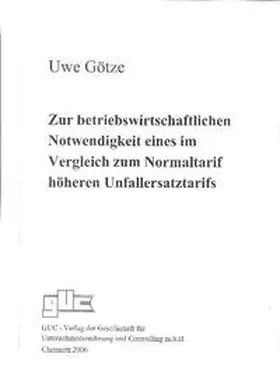 Götze |  Zur betriebswirtschaftlichen Notwendigkeit eines im Vergleich zum Normaltarif höheren Unfallersatztarifs | Buch |  Sack Fachmedien