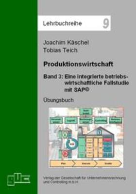 Käschel / Teich | Produktionswirtschaft / Eine integrierte betriebswirtschaftliche Fallstudie mit SAP© | Buch | 978-3-934235-69-4 | sack.de
