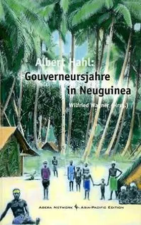 Wagner / Hahl |  Albert Hahl: Gouverneursjahre in Neuguinea | Buch |  Sack Fachmedien