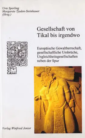 Sperling / Tjaden-Steinhauer |  Gesellschaft von Tikal bis irgendwo | Buch |  Sack Fachmedien