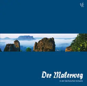 Zschiedrich |  Der Malerweg in der Sächsischen Schweiz | Sonstiges |  Sack Fachmedien