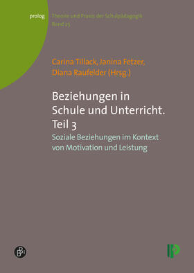 Tillack / Fetzer / Raufelder | Beziehungen in Schule und Unterricht. Teil 3 | Buch | 978-3-934575-78-3 | sack.de