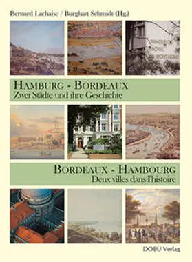 Schmidt / Lachaise |  Hamburg - Bordeaux. Zwei Städte und ihre Geschichte Bordeaux - Hambourg. Deux villes dans l´histoire. Bordeaux - Hambourg | Buch |  Sack Fachmedien