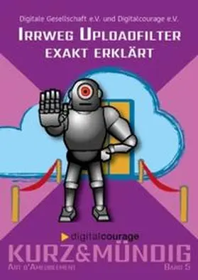 Digitalcourage e. V. / Digitale Gesellschaft e. V. / Niekrenz |  Irrweg Uploadfilter exakt erklärt | Buch |  Sack Fachmedien