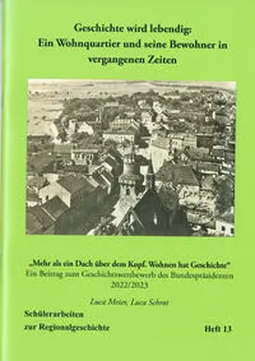 Meier / Schrot |  Geschichte wird lebendig: Ein Wohnquartier und seine Bewohner in vergangenen Zeiten | Buch |  Sack Fachmedien