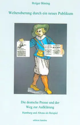 Böning |  Welteroberung durch ein neues Publikum. Die deutsche Presse und der Weg zur Aufklärung | Buch |  Sack Fachmedien