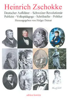 Dainat |  Heinrich Zschokke. Deutscher Aufklärer - Schweizer Revolutionär - Publizist - Volkspädagoge - Schriftsteller - Politiker. | Buch |  Sack Fachmedien