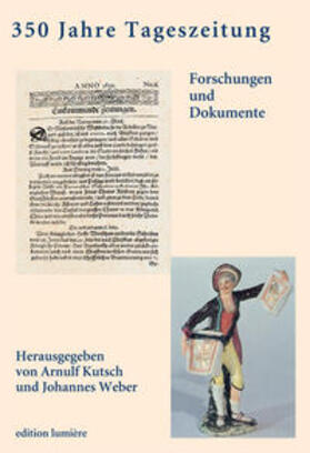 Kutsch / Weber | 350 Jahre Tageszeitung. Forschungen und Dokumente. | Buch | 978-3-934686-76-2 | sack.de