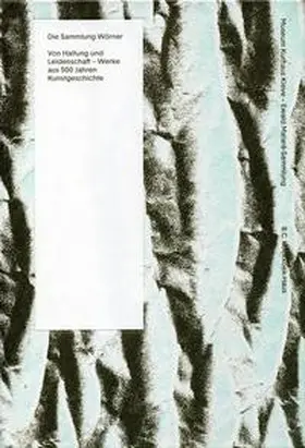 Kunde / Geisselbrecht-Capecki / de Werd |  Die Sammlung Wörner: Von Haltung und Leidenschaft - Werke aus 500 Jahren Kunstgeschichte | Buch |  Sack Fachmedien