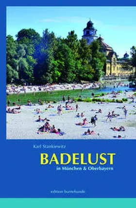 Stankiewitz |  BADELUST in München und Oberbayern | Buch |  Sack Fachmedien
