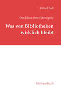 Ball |  Was von Bibliotheken wirklich bleibt | Buch |  Sack Fachmedien