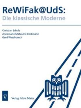 Scholz / Matusche-Beckmann / Waschbusch | ReWiFak@UDS: Die klassische Moderne | Buch | 978-3-935009-50-8 | sack.de