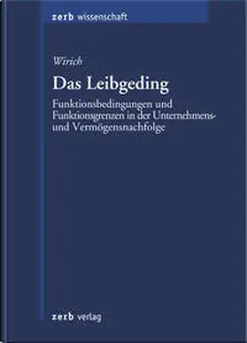 Wirich |  Das Leibgeding - Funktionsbedingungen und Funktionsgrenzen in der Unternehmens- und Vermögensnachfolge | Buch |  Sack Fachmedien