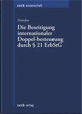 Hamdan |  Die Beseitigung internationaler Doppelbesteuerung durch § 21 Erbschaftsteuergesetz - Eine Untersuchung aus verfassungsrechtlicher Sicht | Buch |  Sack Fachmedien