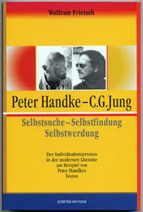 Frietsch |  Peter Handke - C. G. Jung. Selbstsuche - Selbstfindung, Selbstwerdung | Buch |  Sack Fachmedien
