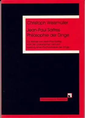 Weismüller |  Jean-Paul Sartres Philosophie der Dinge | Buch |  Sack Fachmedien