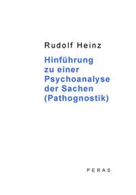 Heinz |  Hinführung zu einer Psychoanalyse der Sachen (Pathognostik) | Buch |  Sack Fachmedien