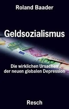Baader |  Geldsozialismus - Die wirklichen Ursachen der neuen globalen Depression | Buch |  Sack Fachmedien
