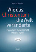 Schmidt |  Wie das Christentum die Welt veränderte | Buch |  Sack Fachmedien