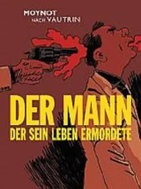 Moynot / Vautrin / Garske |  Der Mann der sein Leben ermordete | Buch |  Sack Fachmedien