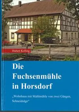 Stadt Bad Staffelstein / Kolling / Artschwager |  Die Fuchsenmühle in Horsdorf | Buch |  Sack Fachmedien