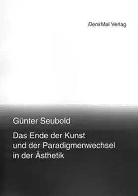 Seubold |  Das Ende der Kunst und der Paradigmenwechsel in der Ästhetik | Buch |  Sack Fachmedien