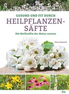 Emmrich |  Gesund und fit durch Heilpflanzensäfte | Buch |  Sack Fachmedien