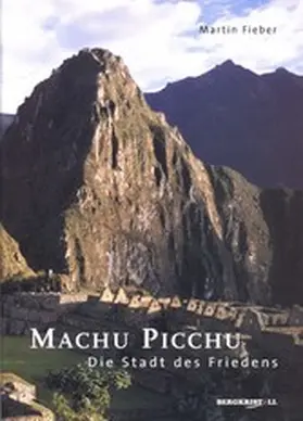 Fieber |  MACHU PICCHU - DIE STADT DES FRIEDENS: Das Geheimnis um die Stadt in den Wolken | eBook | Sack Fachmedien