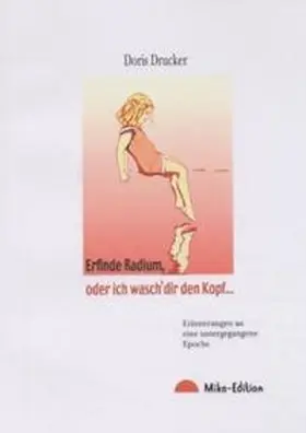 Drucker |  Erfinde Radium, oder ich wasch' die den Kopf | Buch |  Sack Fachmedien