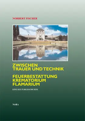 Fischer |  Zwischen Trauer und Technik Feuerbestattung, Krematorium, Flamarium | Buch |  Sack Fachmedien