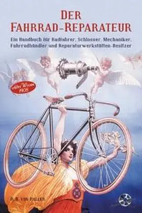 von Paller |  Der Fahrrad-Reparateur Ein Handbuch für Radfahrer, Schlosser. Mechaniker, Fahrradhändler und Reparaturwerkstätten - Besitzer | Buch |  Sack Fachmedien