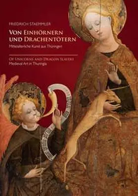 Staemmler / Mühlhäuser Museen |  Von Einhörnern und Drachentötern - Mittelalterliche Kunst aus Thüringen | Buch |  Sack Fachmedien