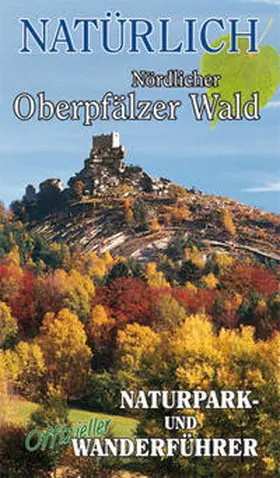 Benkhardt |  Natürlich. Naturpark Nördlicher Oberpfälzer Wald | Buch |  Sack Fachmedien