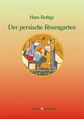 Bethge / Berlinghof |  Der persische Rosengarten | Buch |  Sack Fachmedien