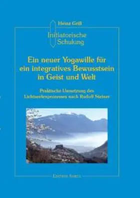 Grill |  Initiatorische Schulung in Arco / Ein neuer Yogawille für ein integratives Bewusstsein in Geist und Welt | Buch |  Sack Fachmedien