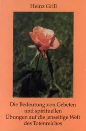 Grill |  Die Bedeutung von Gebeten und spirituellen Übungen auf die jenseitige Welt des Totenreiches | Sonstiges |  Sack Fachmedien