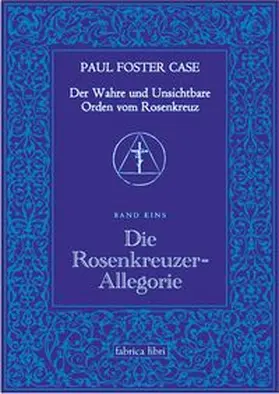 Case |  Der Wahre und Unsichtbare Orden vom Rosenkreuz / Die Rosenkreuzer-Allegorie | Buch |  Sack Fachmedien