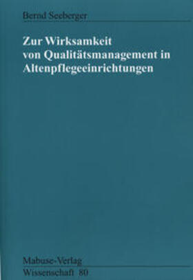 Seeberger |  Zur Wirksamkeit von Qualitätsmanagement in Altenpflegeeinrichtungen | Buch |  Sack Fachmedien