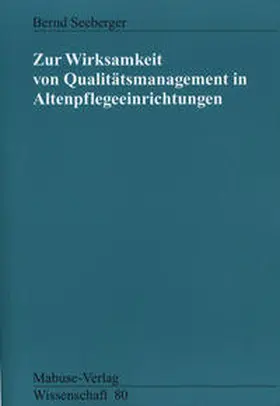 Seeberger |  Zur Wirksamkeit von Qualitätsmanagement in Altenpflegeeinrichtungen | Buch |  Sack Fachmedien