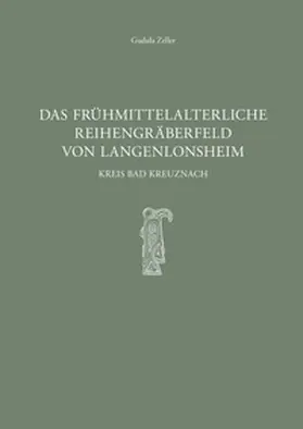 Zeller / Witteyer |  Das frühmittelalterliche Reihengräberfeld von Langenlonsheim - Kreis Bad Kreuznach | Buch |  Sack Fachmedien