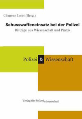 Lorei / Schmidtbleicher / Meier | Schusswaffeneinsatz bei der Polizei. Beiträge aus Wissenschaft und Praxis | Buch | 978-3-935979-00-9 | sack.de