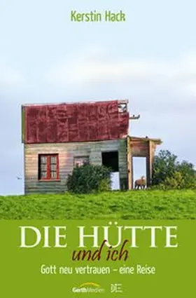 Hack |  Die Hütte und ich | Buch |  Sack Fachmedien
