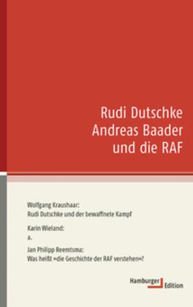 Kraushaar / Reemtsma / Wieland |  Rudi Dutschke, Andreas Baader und die RAF | Buch |  Sack Fachmedien