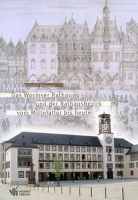 Worms, Stadtarchiv / Bönnen |  Das Wormser Rathaus und der Rathausbezirk vom Mittelalter bis heute | Buch |  Sack Fachmedien
