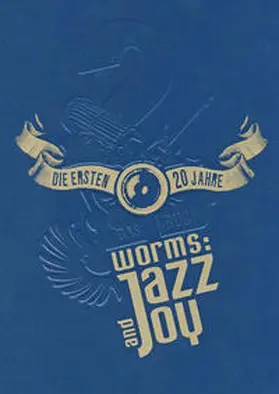 Kultur und Veranstaltungs GmbH Worms |  Worms: Jazz and Joy | Buch |  Sack Fachmedien